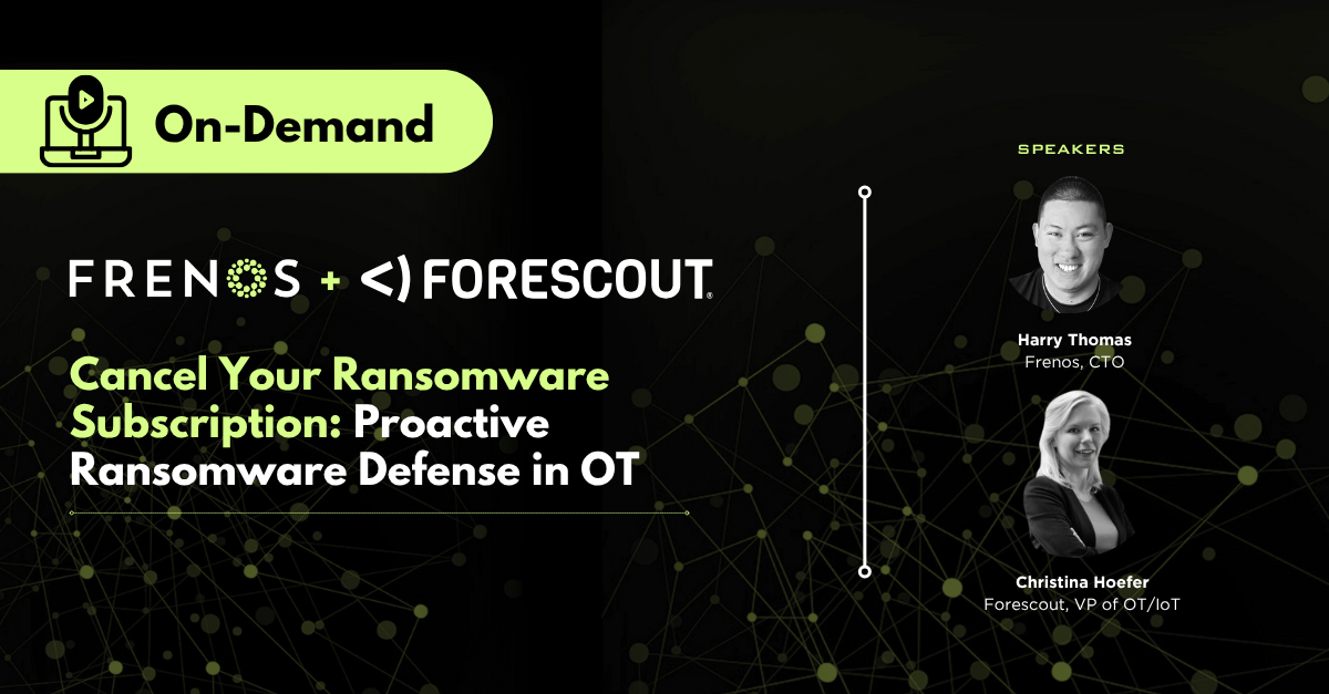 Cancel Your Ransomware Subscription: A Webinar Recap with Frenos & Forescout